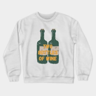 TWO BOTTLES OF WINE Crewneck Sweatshirt